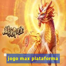 jogo max plataforma